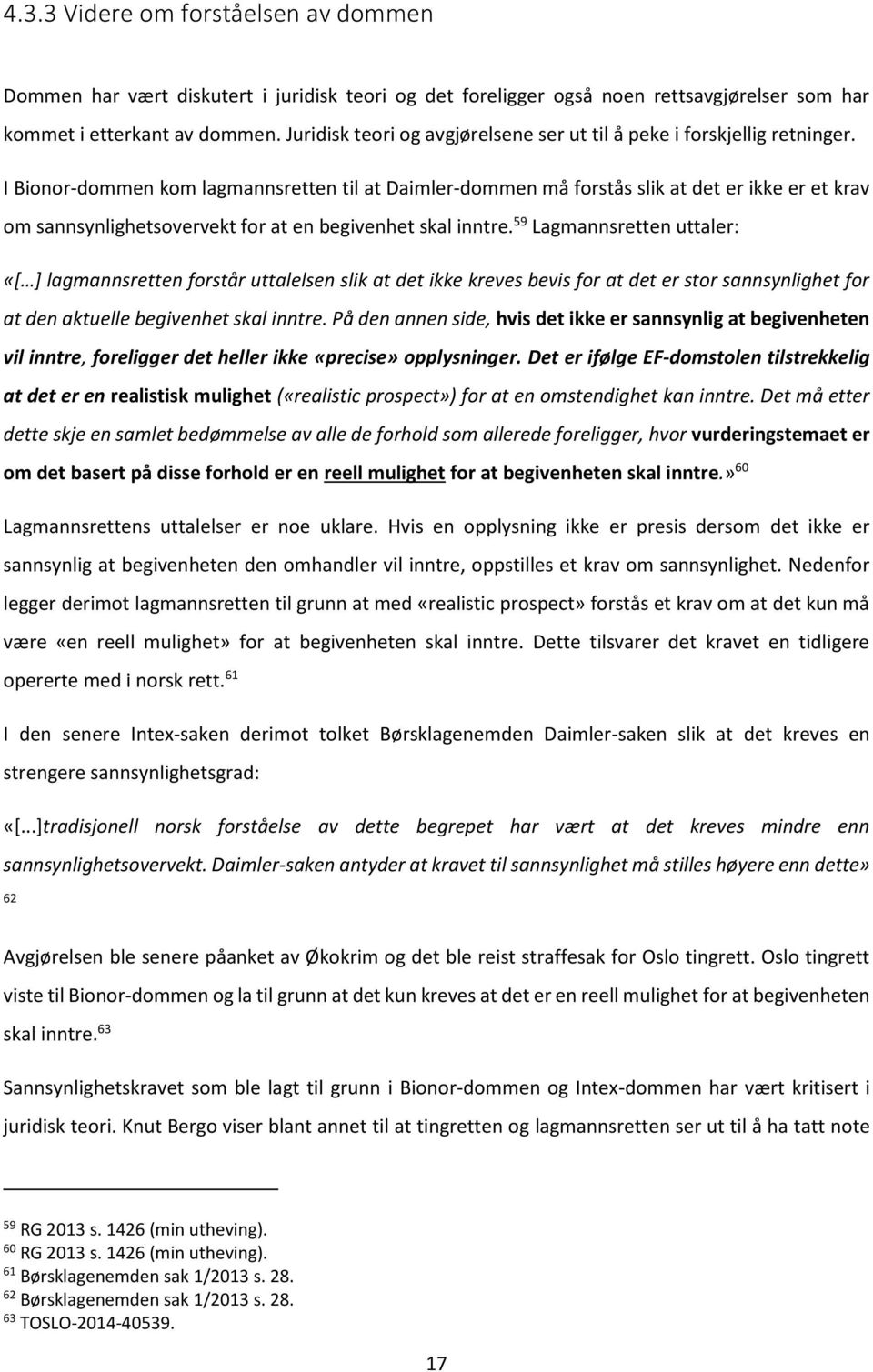 I Bionor-dommen kom lagmannsretten til at Daimler-dommen må forstås slik at det er ikke er et krav om sannsynlighetsovervekt for at en begivenhet skal inntre.