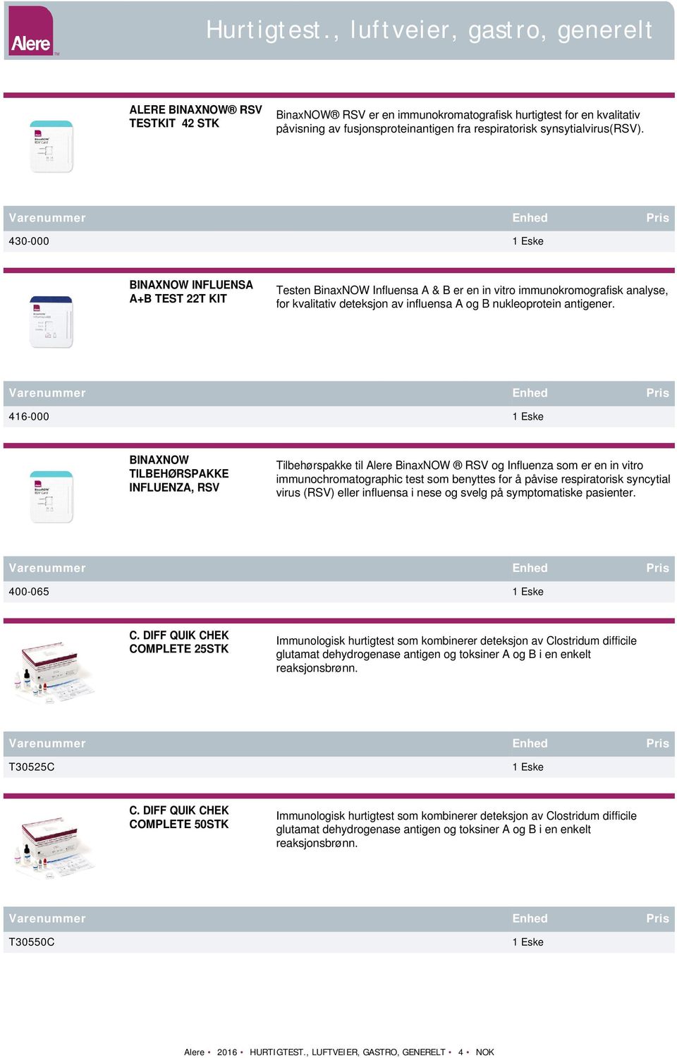 416-000 BINAXNOW TILBEHØRSPAKKE INFLUENZA, RSV Tilbehørspakke til Alere BinaxNOW RSV og Influenza som er en in vitro immunochromatographic test som benyttes for å påvise respiratorisk syncytial virus