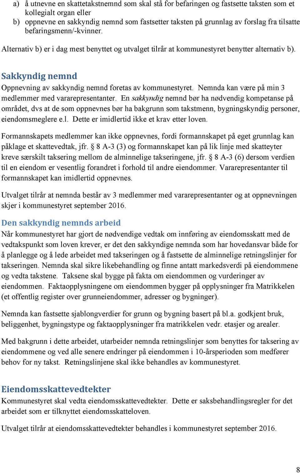 Sakkyndig nemnd Oppnevning av sakkyndig nemnd foretas av kommunestyret. Nemnda kan være på min 3 medlemmer med vararepresentanter.