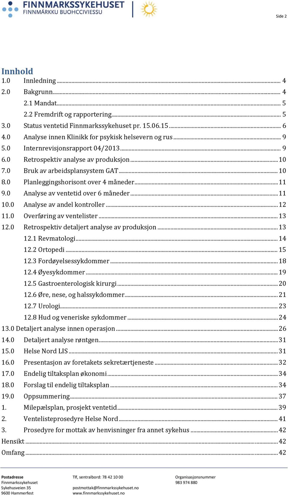 0 Planleggingshorisont over 4 måneder... 11 9.0 Analyse av ventetid over 6 måneder... 11 10.0 Analyse av andel kontroller... 12 11.0 Overføring av ventelister... 13 12.