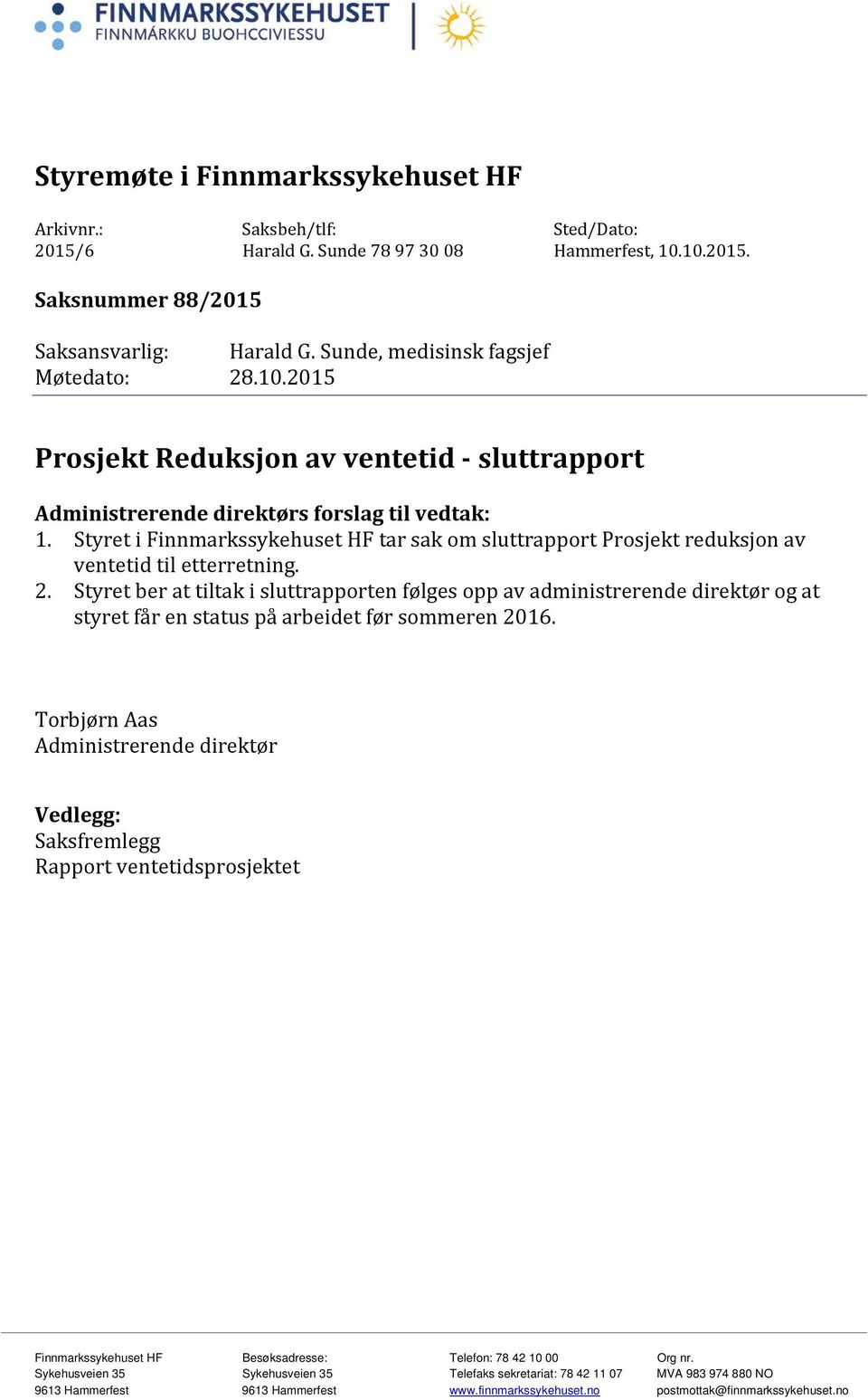 Styret i Finnmarkssykehuset HF tar sak om sluttrapport Prosjekt reduksjon av ventetid til etterretning. 2.