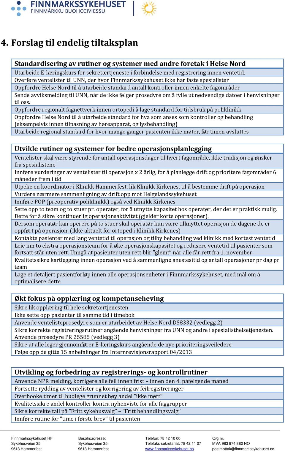 UNN, når de ikke følger prosedyre om å fylle ut nødvendige datoer i henvisninger til oss.