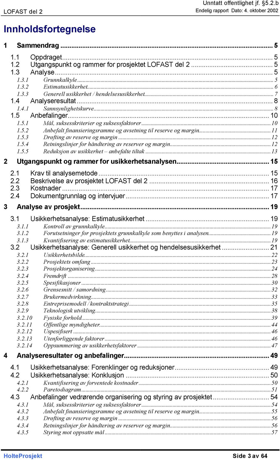 ..11 1.5.3 Drøfting av reserve og margin...12 1.5.4 Retningslinjer for håndtering av reserver og margin...12 1.5.5 Reduksjon av usikkerhet anbefalte tiltak.