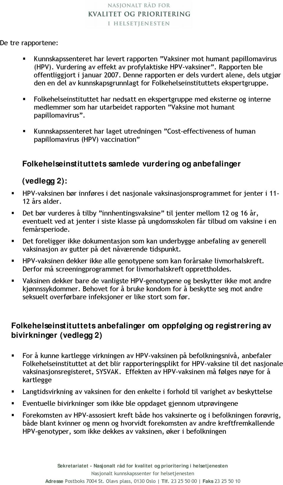 Folkehelseinstituttet har nedsatt en ekspertgruppe med eksterne og interne medlemmer som har utarbeidet rapporten Vaksine mot humant papillomavirus.