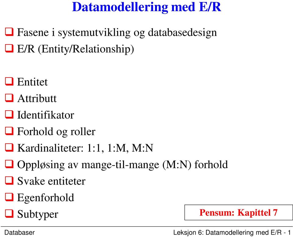 Kardinaliteter: 1:1, 1:M, M:N Oppløsing av mange-til-mange (M:N) forhold Svake