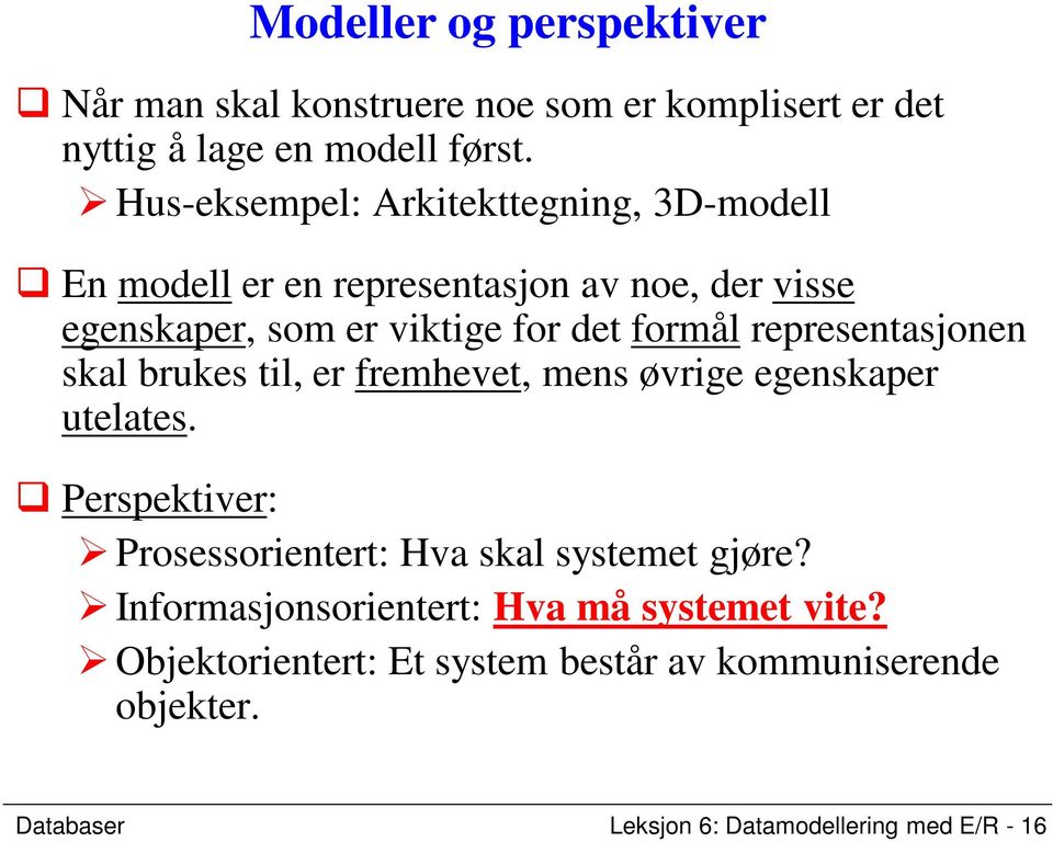 representasjonen skal brukes til, er fremhevet, mens øvrige egenskaper utelates.