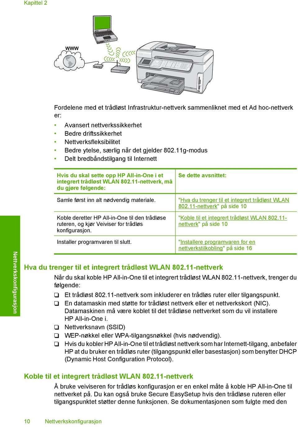 11-nettverk, må du gjøre følgende: Samle først inn alt nødvendig materiale. Koble deretter HP All-in-One til den trådløse ruteren, og kjør Veiviser for trådløs konfigurasjon.