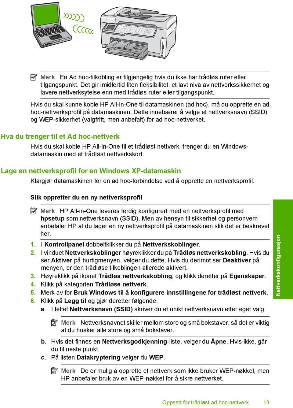 Hvis du skal kunne koble HP All-in-One til datamaskinen (ad hoc), må du opprette en ad hoc-nettverksprofil på datamaskinen.