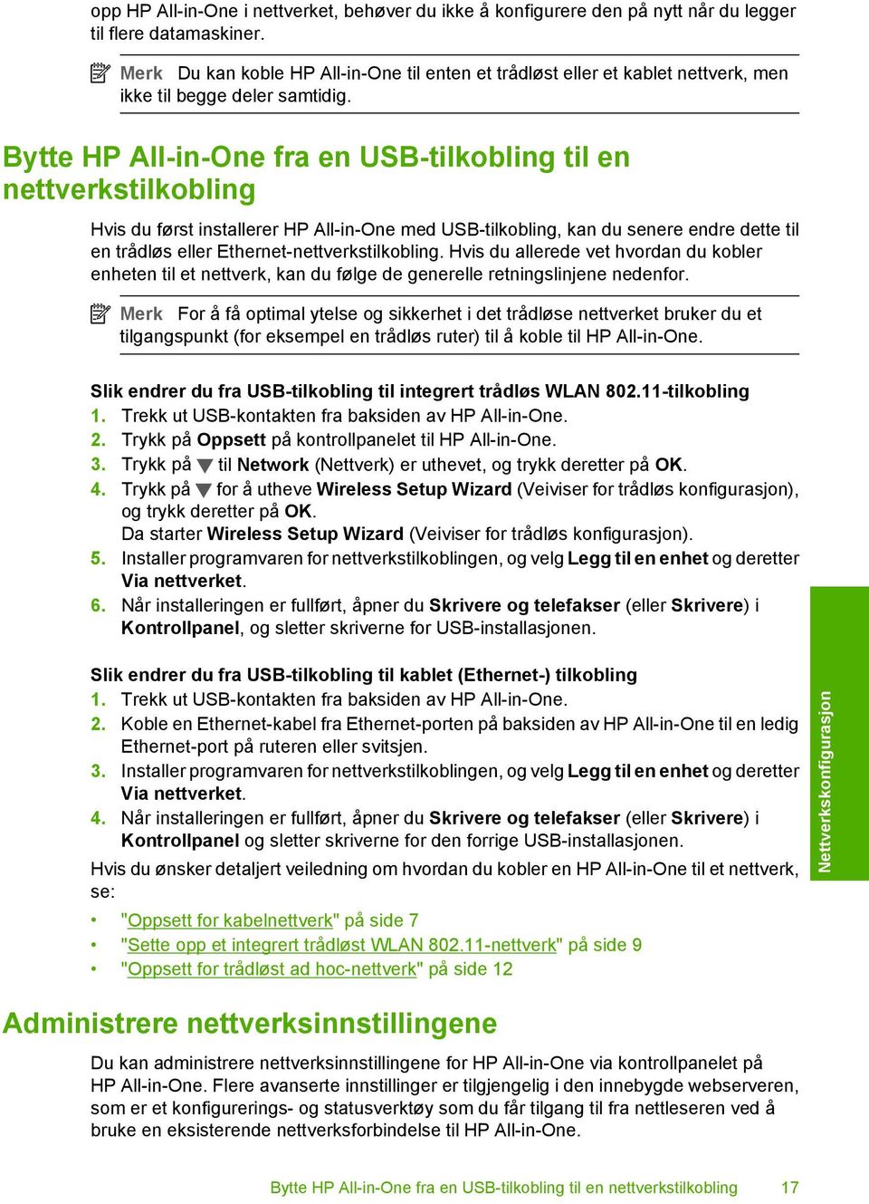 Bytte HP All-in-One fra en USB-tilkobling til en nettverkstilkobling Hvis du først installerer HP All-in-One med USB-tilkobling, kan du senere endre dette til en trådløs eller