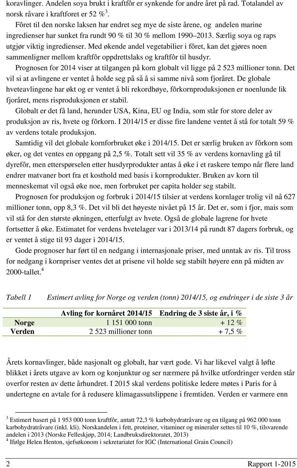 Med økende andel vegetabilier i fôret, kan det gjøres noen sammenligner mellom kraftfôr oppdrettslaks og kraftfôr til husdyr.