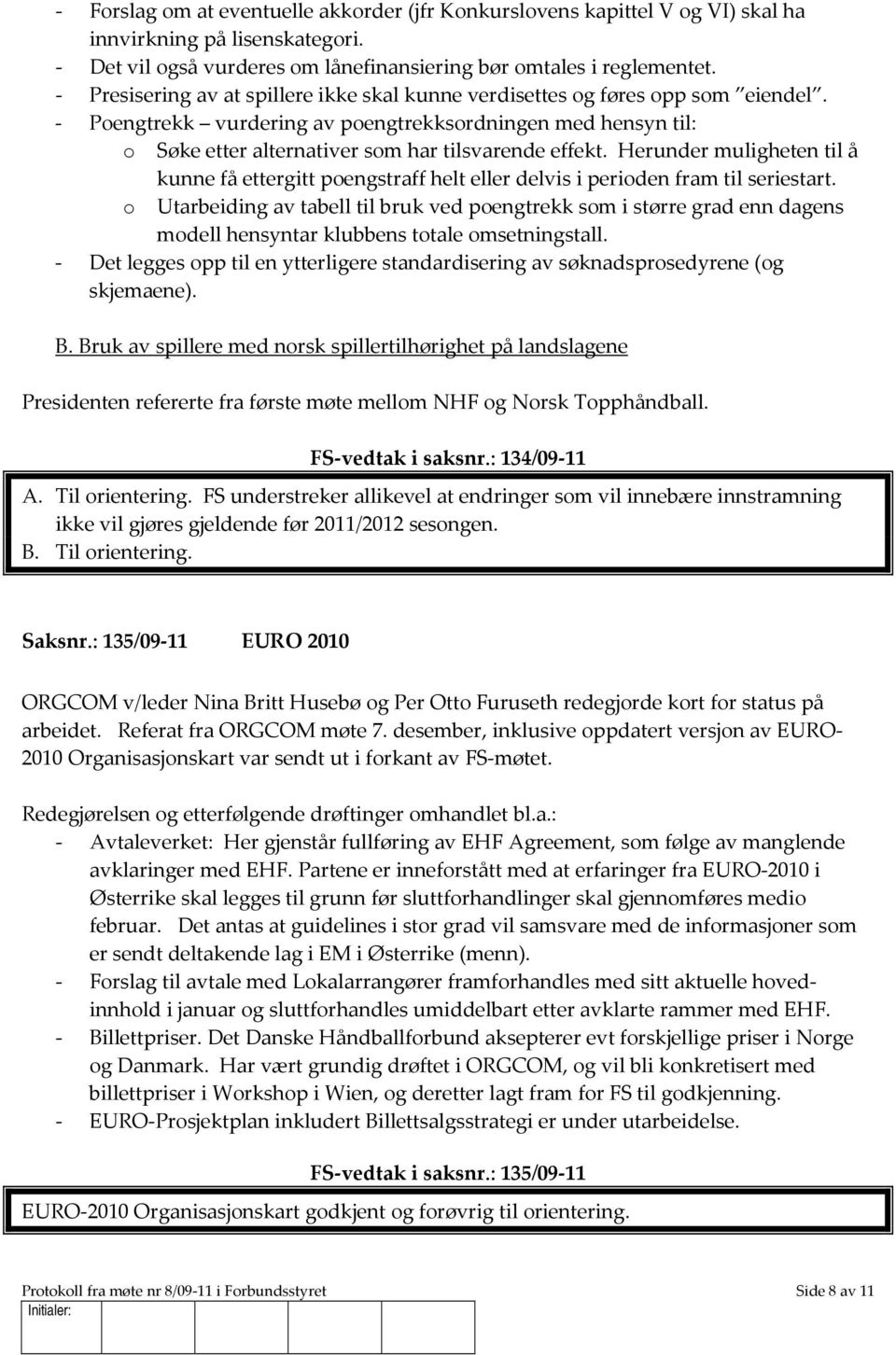 Herunder muligheten til å kunne få ettergitt poengstraff helt eller delvis i perioden fram til seriestart.