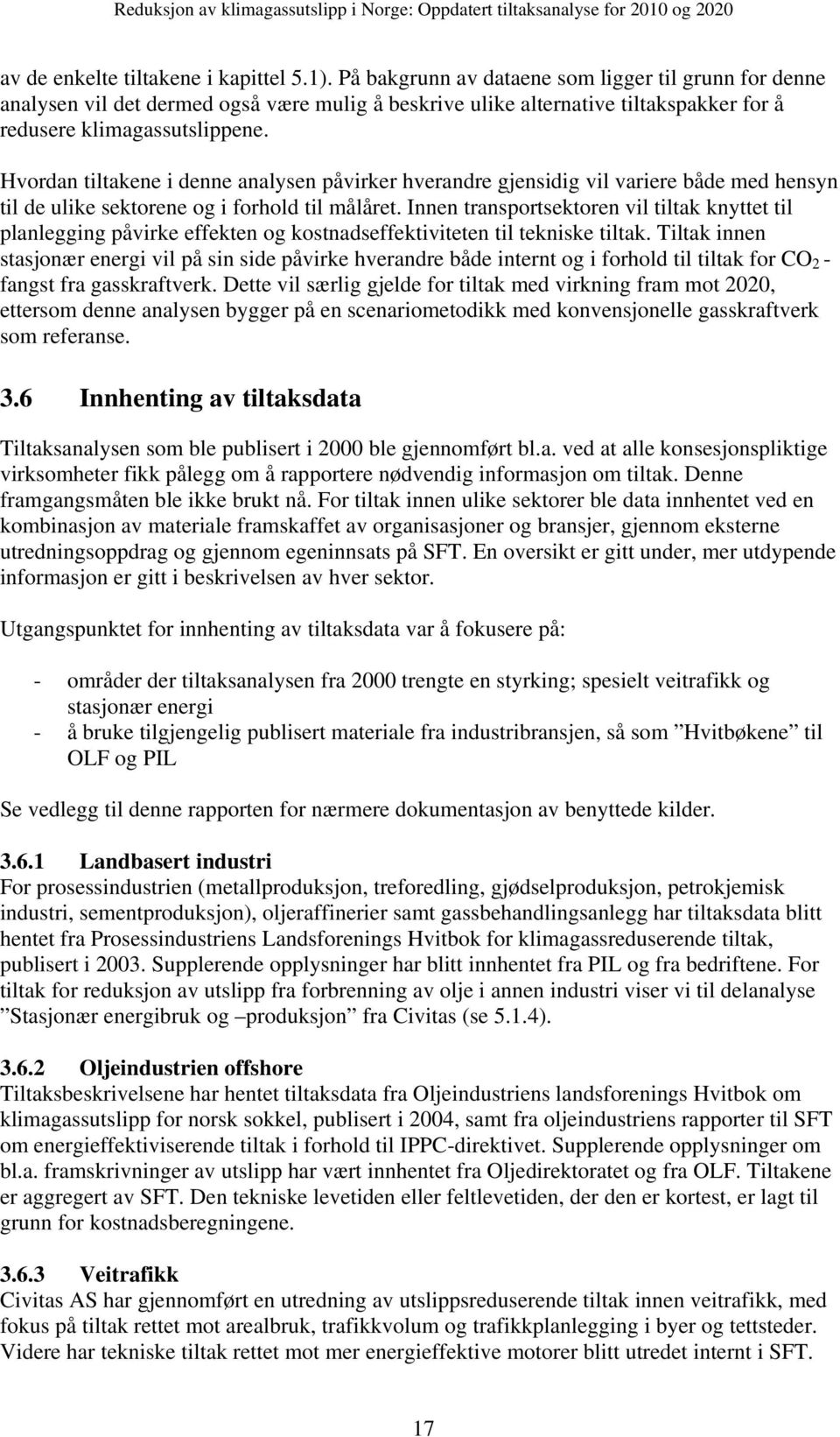 Hvordan tiltakene i denne analysen påvirker hverandre gjensidig vil variere både med hensyn til de ulike sektorene og i forhold til målåret.