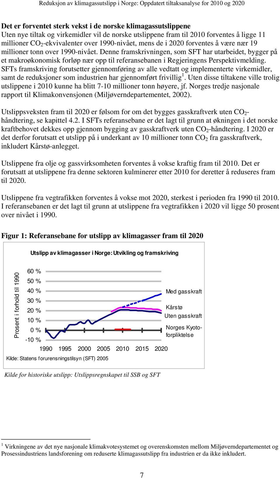 Denne framskrivningen, som SFT har utarbeidet, bygger på et makroøkonomisk forløp nær opp til referansebanen i Regjeringens Perspektivmelding.