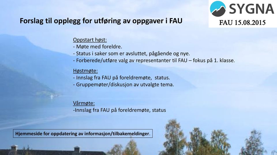 - Forberede/utføre valg av representanter til FAU fokus på 1. klasse.