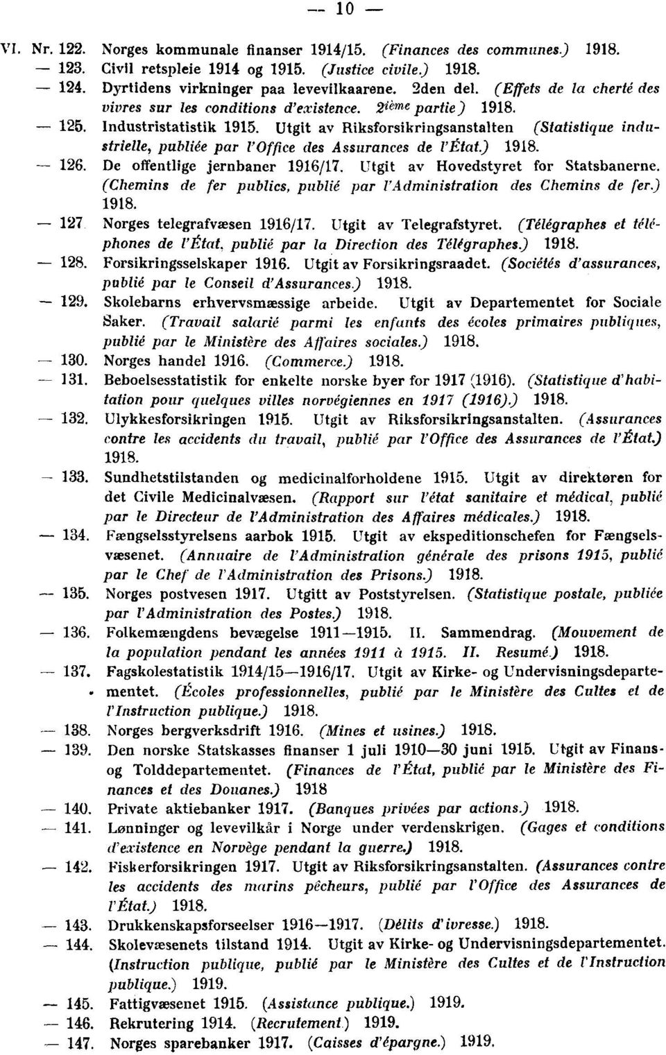 Utgit av Riksforsikringsanstalten (Statistique industrielle, publiée par l'office des Assurances de l'état.) 1918. - 126. De offentlige jernbaner 1916/17. Utgit av Ho vedstyret for Statsbanerne.