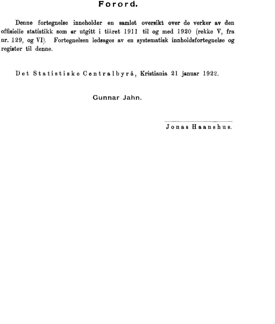 statistikk som er utgitt i tiåret 1911 til og med 1920 (rekke V, fra nr. 129, og VI).