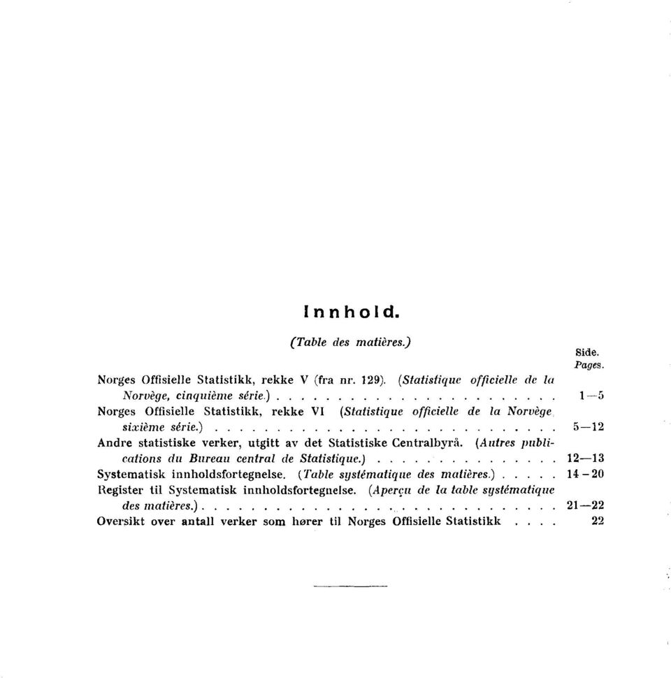 ) 5-12 Andre statistiske verker, utgitt av det Statistiske Centralbyrå. (Autres publications du Bureau central de Statistique.