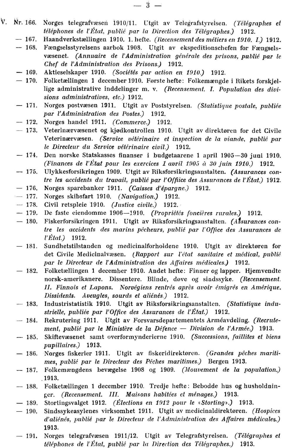 (Annuaire de l'administration générale des prisons, publié par le Chef de l'administration des Prisons.) 1912. - 169. Aktieselskaper 1910. (Sociétés par action en 1910.) 1912. 170.