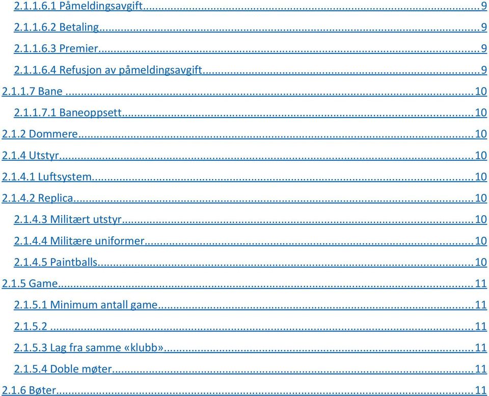 .. 10 2.1.4.3 Militært utstyr... 10 2.1.4.4 Militære uniformer... 10 2.1.4.5 Paintballs... 10 2.1.5 Game... 11 2.1.5.1 Minimum antall game.