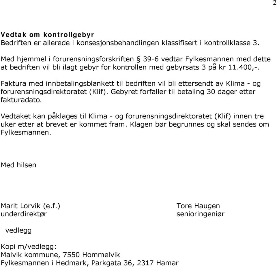 Faktura med innbetalingsblankett til bedriften vil bli ettersendt av Klima - og forurensningsdirektoratet (Klif). Gebyret forfaller til betaling 30 dager etter fakturadato.