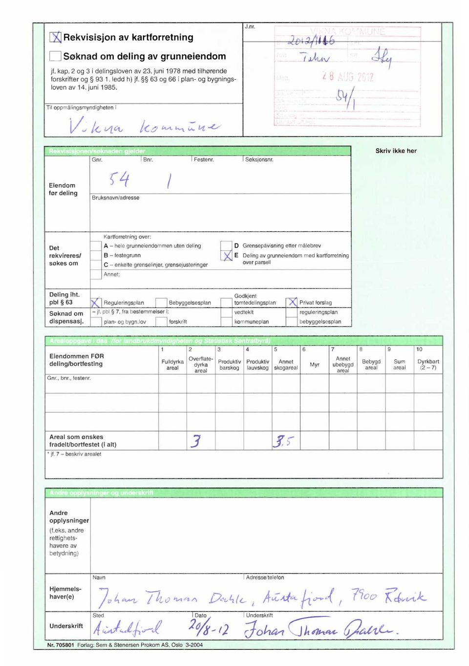 Skriv ikke her Eiendom før deling Bruksnavn/adresse Det rekvireres/ søkes om Kartforretning over: A hele grunneiendommen uten deling B festegrunn enkelte grenselinjer, grensejusteringer Annet;