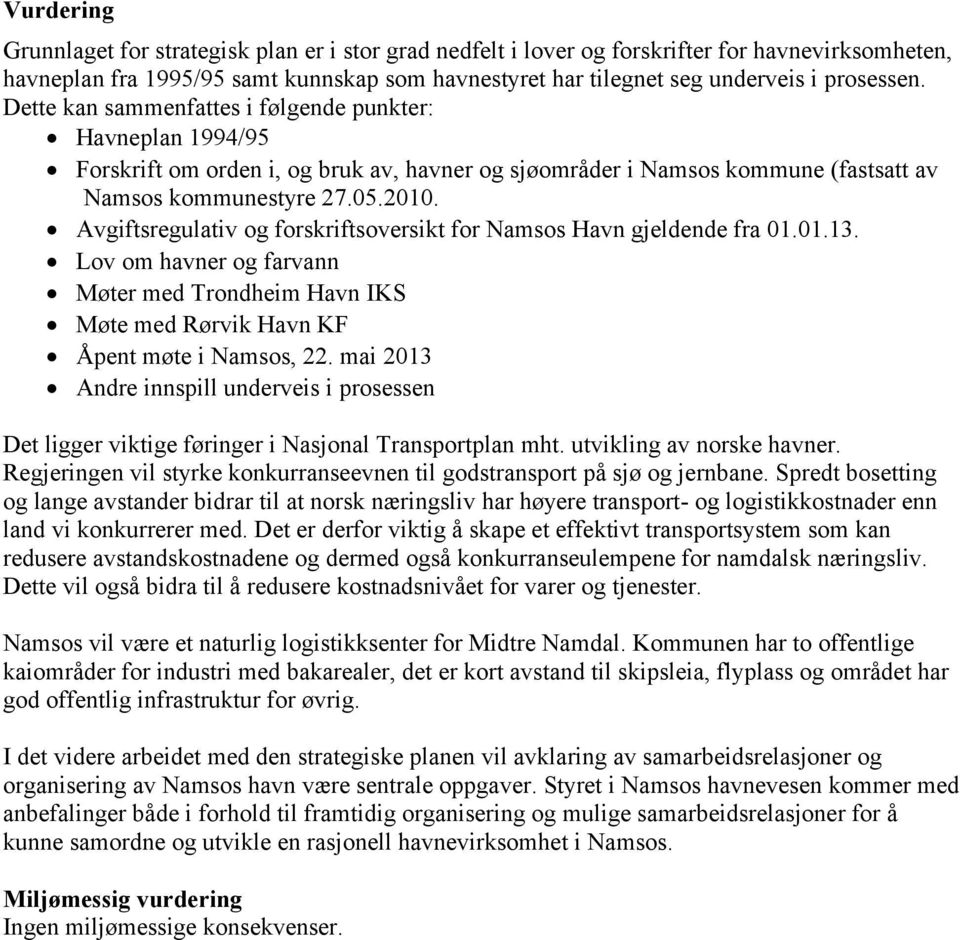 Avgiftsregulativ og forskriftsoversikt for Namsos Havn gjeldende fra 01.01.13. Lov om havner og farvann Møter med Trondheim Havn IKS Møte med Rørvik Havn KF Åpent møte i Namsos, 22.