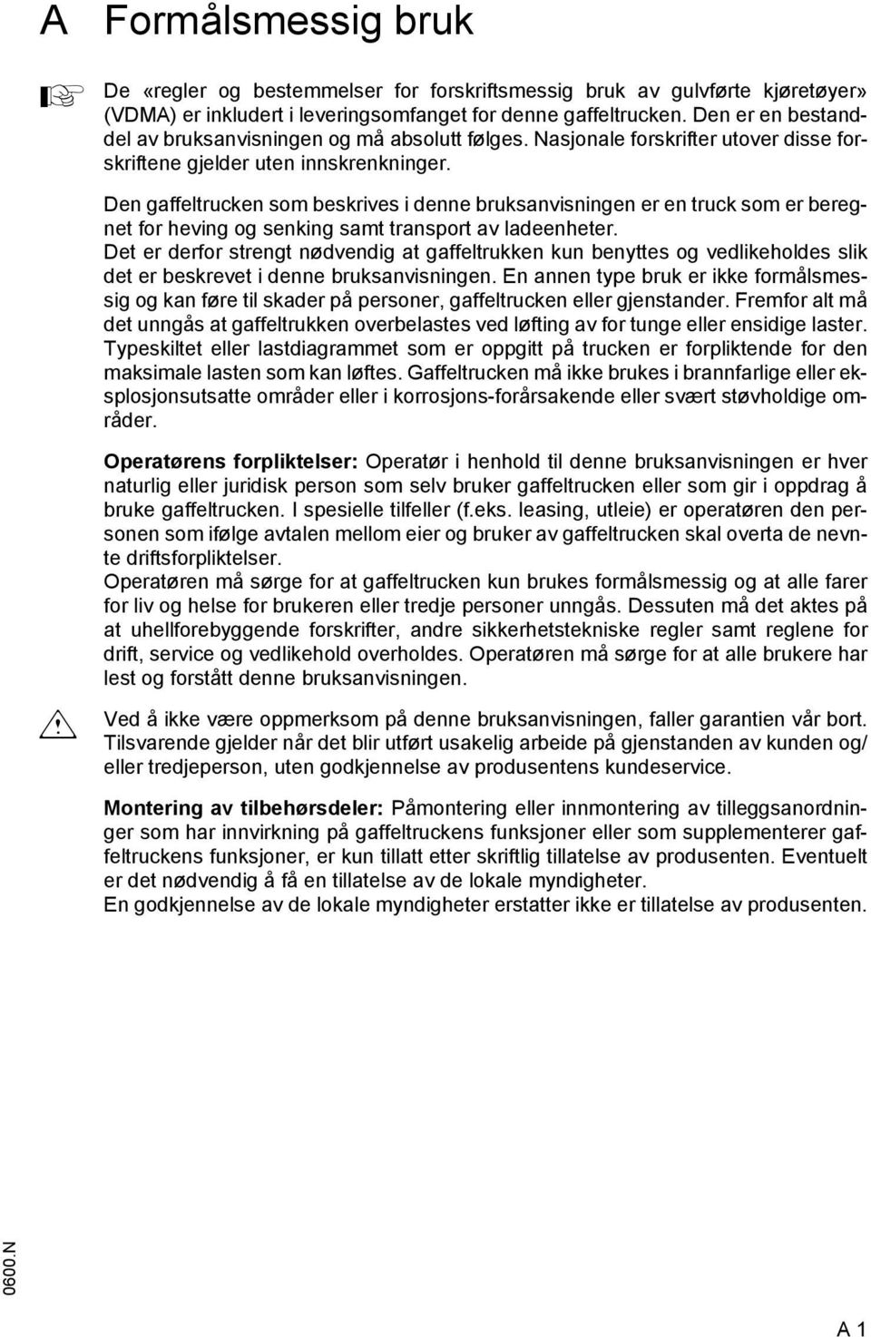 Den gaeltrucken som beskrives i denne bruksanvisningen er en truck som er beregnet or heving og senking samt transport av ladeenheter.