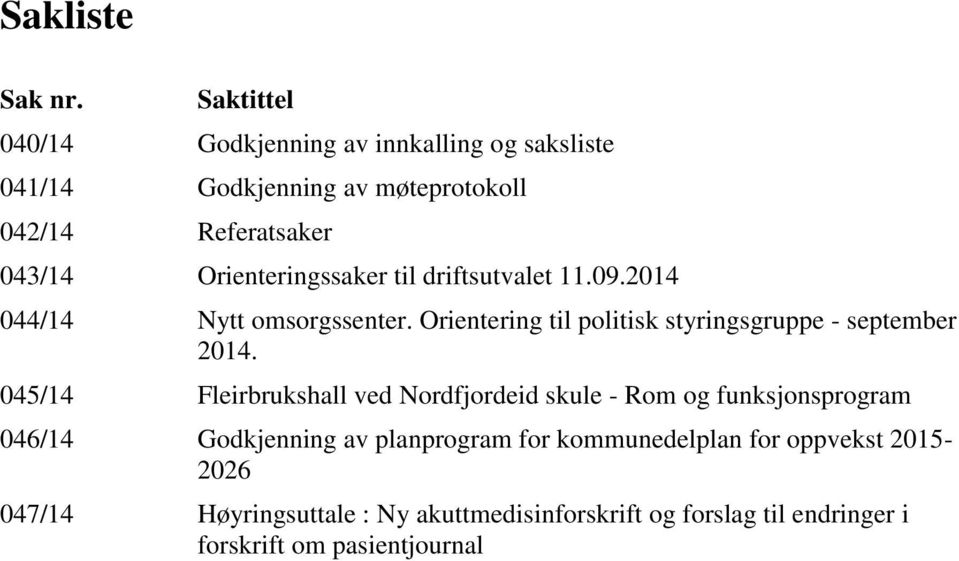 Orienteringssaker til driftsutvalet 11.09.2014 044/14 Nytt omsorgssenter.