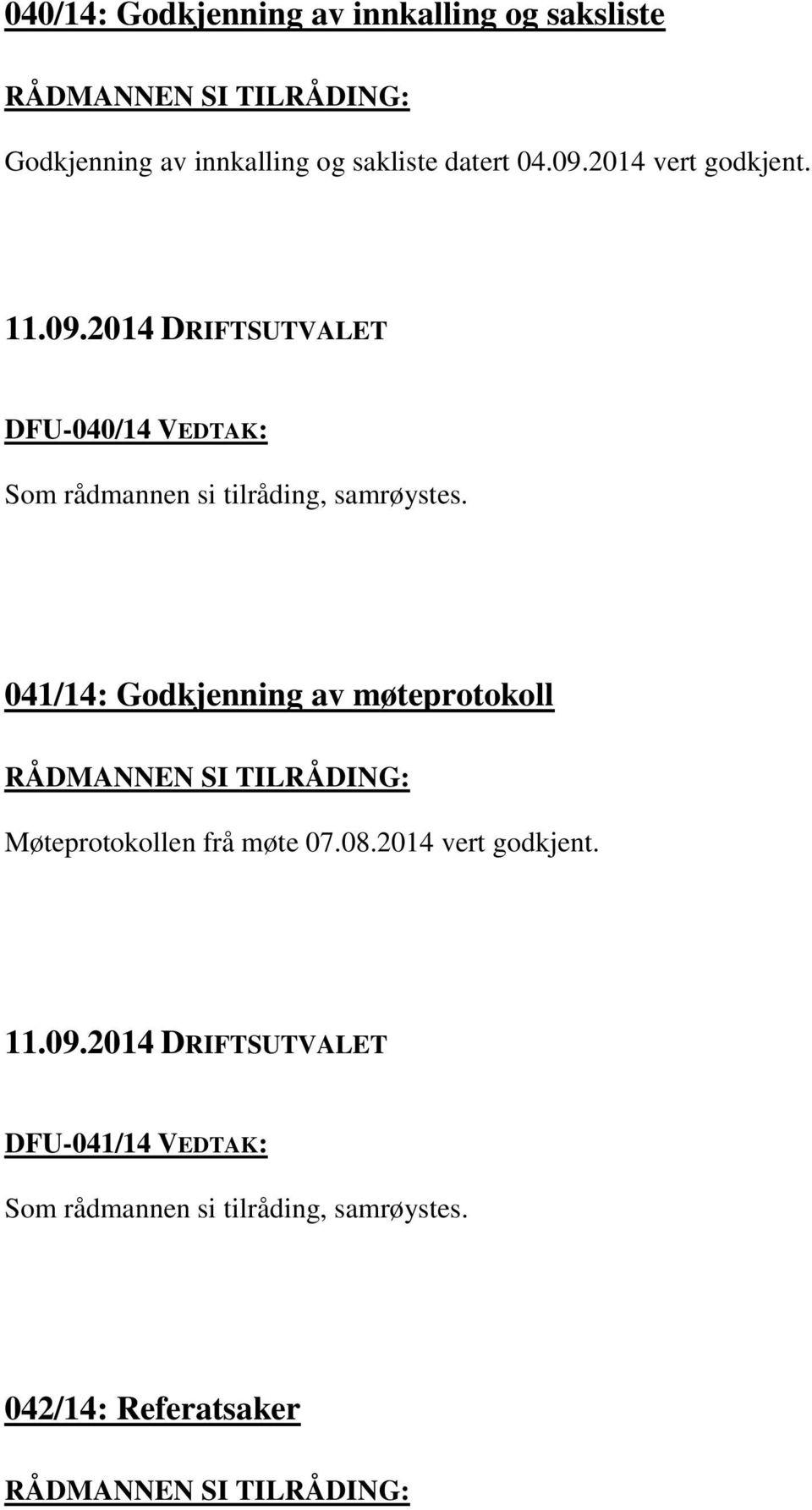 DFU-040/14 VEDTAK: Som rådmannen si tilråding, samrøystes.