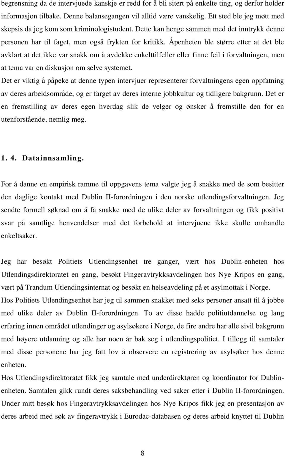 Åpenheten ble større etter at det ble avklart at det ikke var snakk om å avdekke enkelttilfeller eller finne feil i forvaltningen, men at tema var en diskusjon om selve systemet.