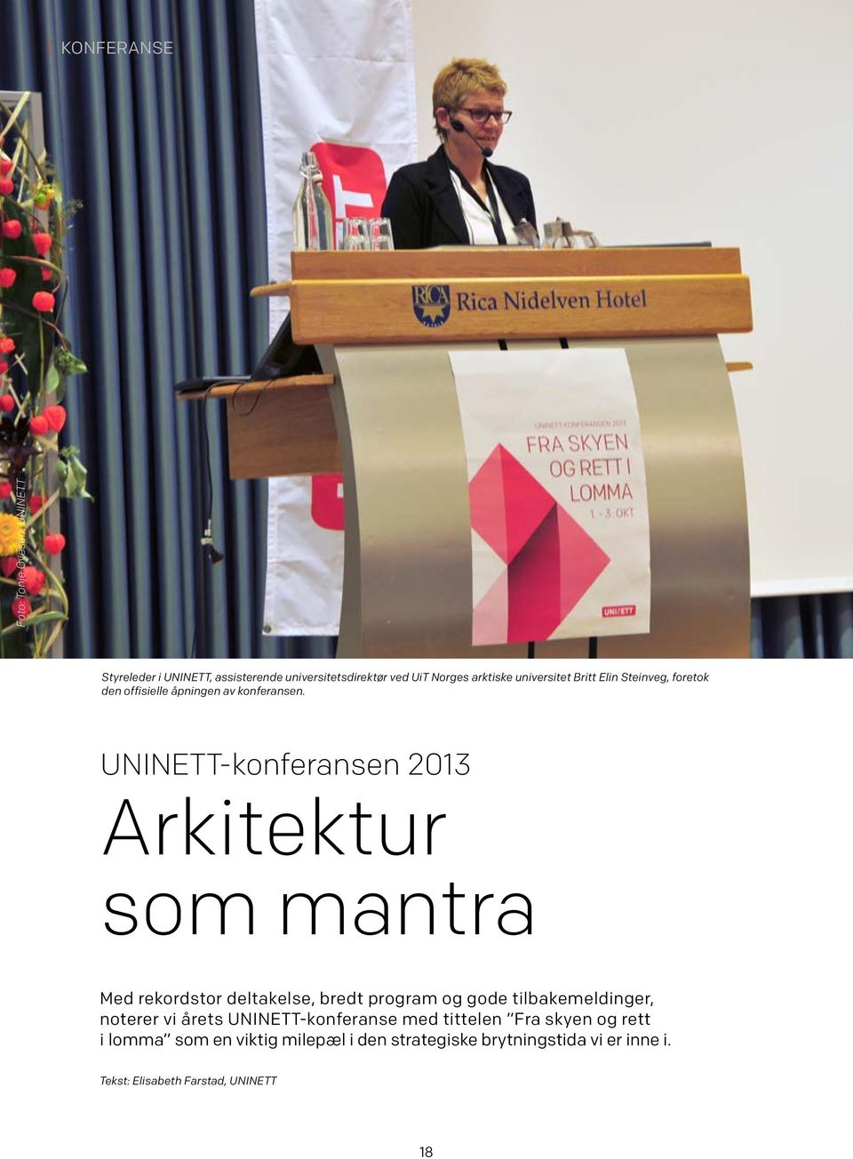 UNINETT-konferansen 2013 Arkitektur som mantra Med rekordstor deltakelse, bredt program og gode tilbakemeldinger, noterer