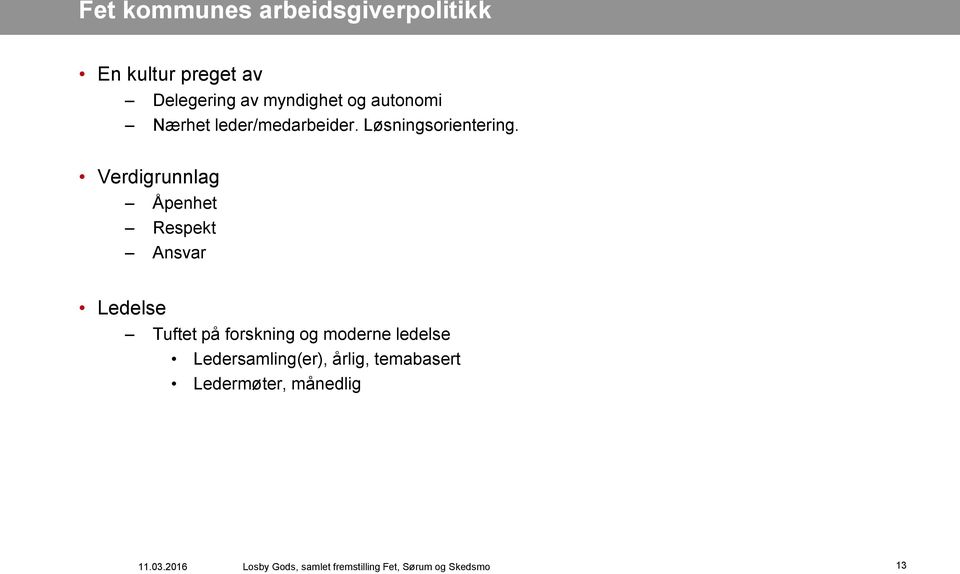 Verdigrunnlag Åpenhet Respekt Ansvar Ledelse Tuftet på forskning og moderne ledelse