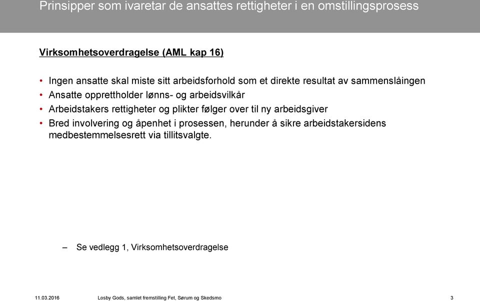 rettigheter og plikter følger over til ny arbeidsgiver Bred involvering og åpenhet i prosessen, herunder å sikre arbeidstakersidens