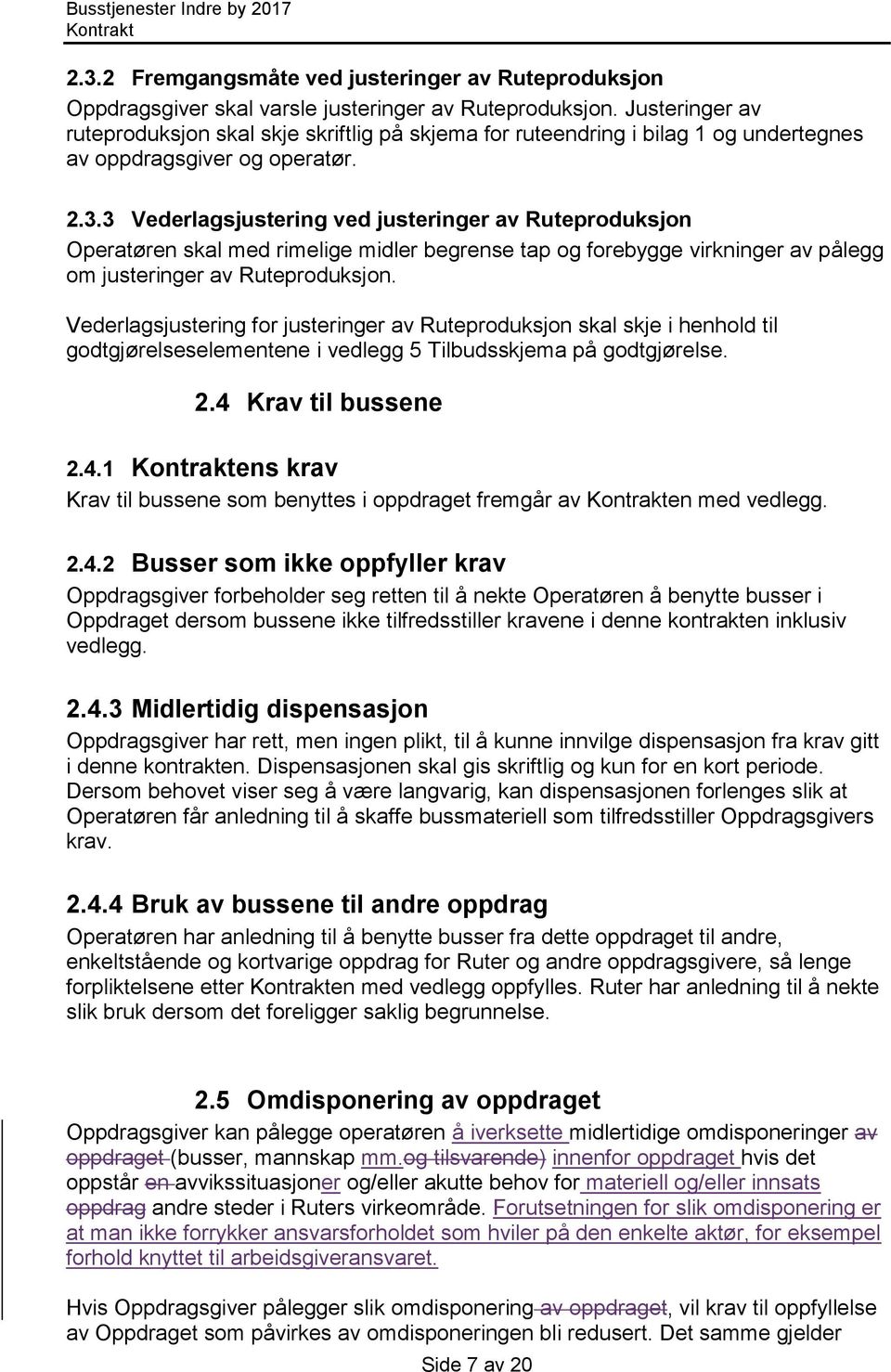 3 Vederlagsjustering ved justeringer av Ruteproduksjon Operatøren skal med rimelige midler begrense tap og forebygge virkninger av pålegg om justeringer av Ruteproduksjon.