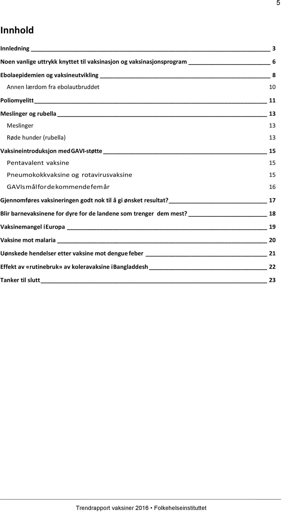 rotavirusvaksine 15 GAVIs mål for de kommende fem år 16 Gjennomføres vaksineringen godt nok til å gi ønsket resultat?