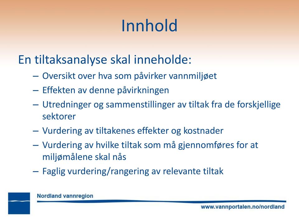 forskjellige sektorer Vurdering av tiltakenes effekter og kostnader Vurdering av hvilke