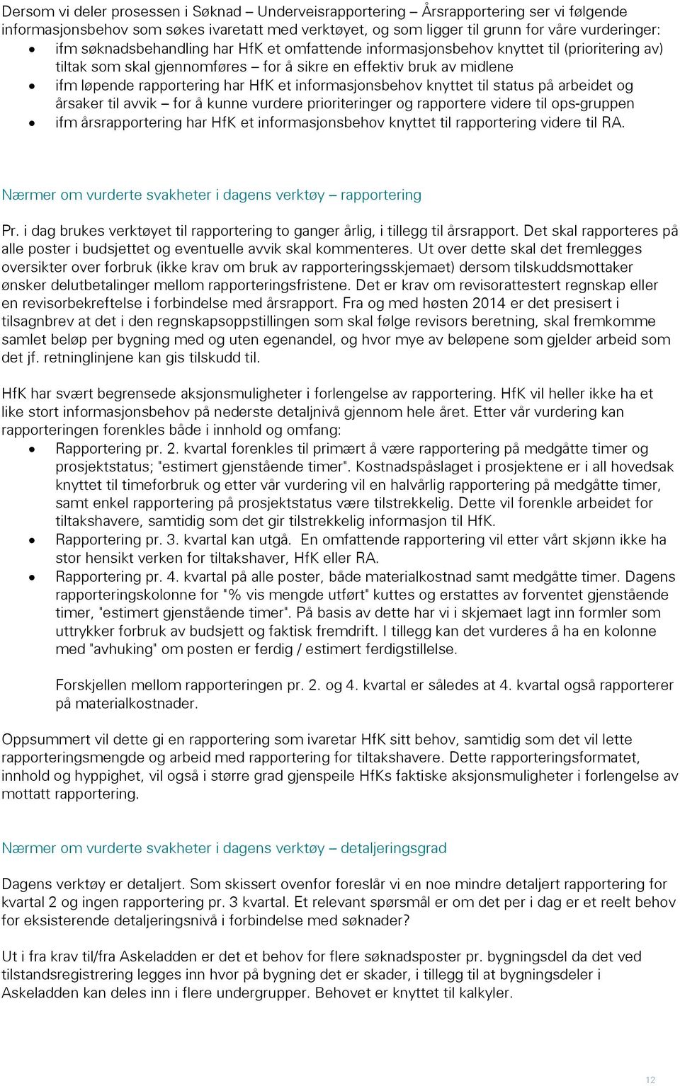 informasjonsbehov knyttet til status på arbeidet og årsaker til avvik for å kunne vurdere prioriteringer og rapportere videre til ops-gruppen ifm ering har HfK et informasjonsbehov knyttet til