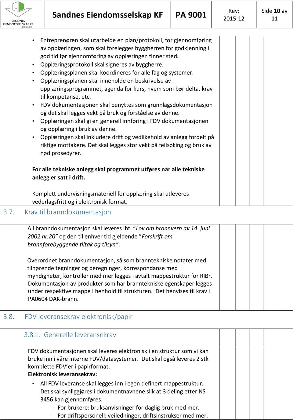 Opplæringsplanen skal inneholde en beskrivelse av opplæringsprogrammet, agenda for kurs, hvem som bør delta, krav til kompetanse, etc.