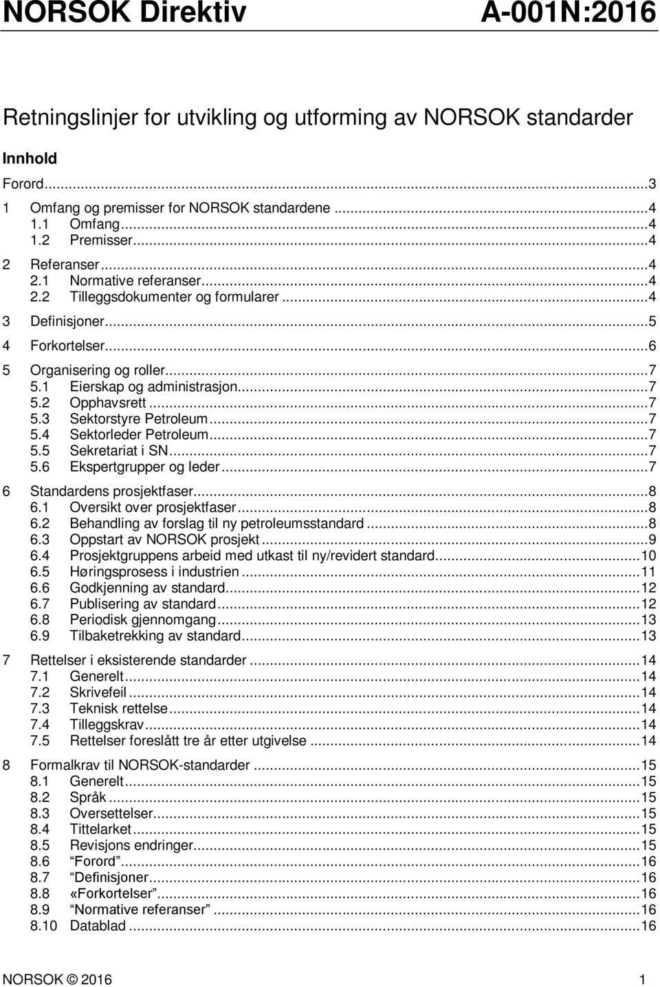 .. 7 5.2 Opphavsrett... 7 5.3 Sektorstyre Petroleum... 7 5.4 Sektorleder Petroleum... 7 5.5... 7 5.6 Ekspertgrupper og leder... 7 6 Standardens prosjektfaser... 8 6.