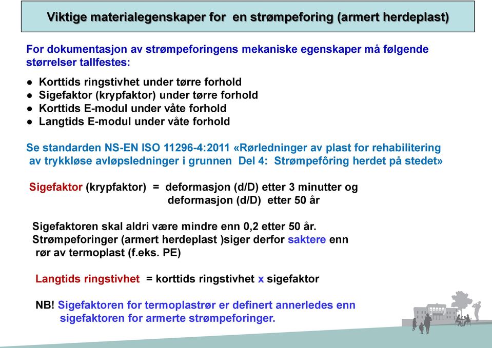 rehabilitering av trykkløse avløpsledninger i grunnen Del 4: Strømpefôring herdet på stedet» Sigefaktor (krypfaktor) = deformasjon (d/d) etter 3 minutter og deformasjon (d/d) etter 50 år Sigefaktoren