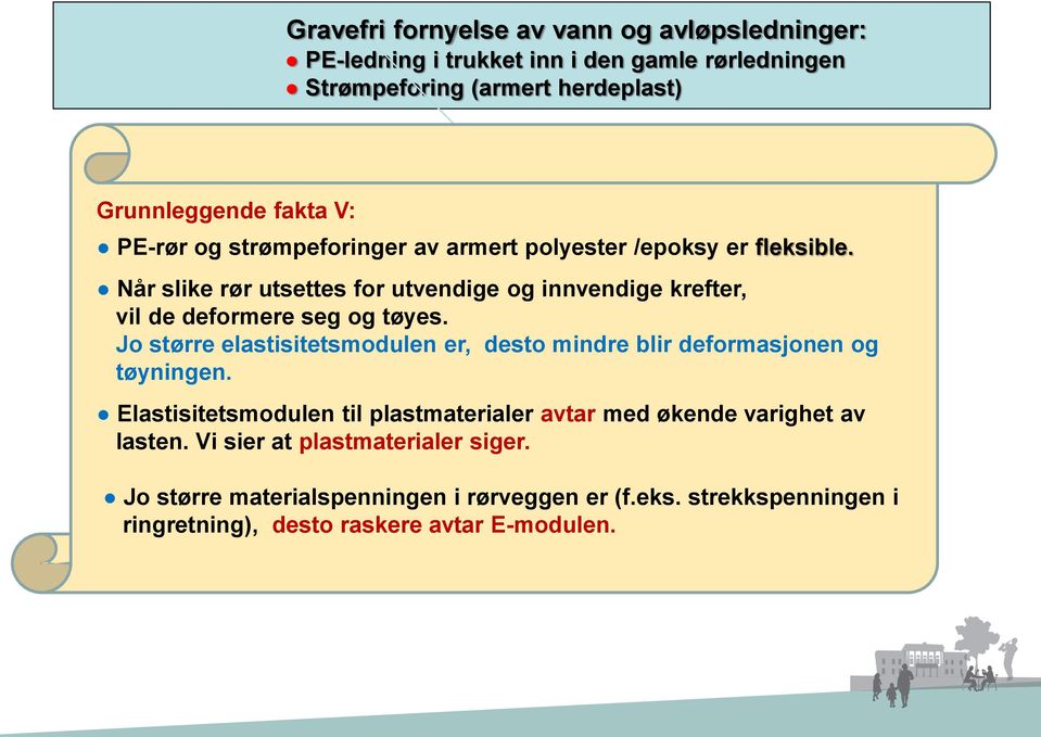 Når slike rør utsettes for utvendige og innvendige krefter, vil de deformere seg og tøyes.