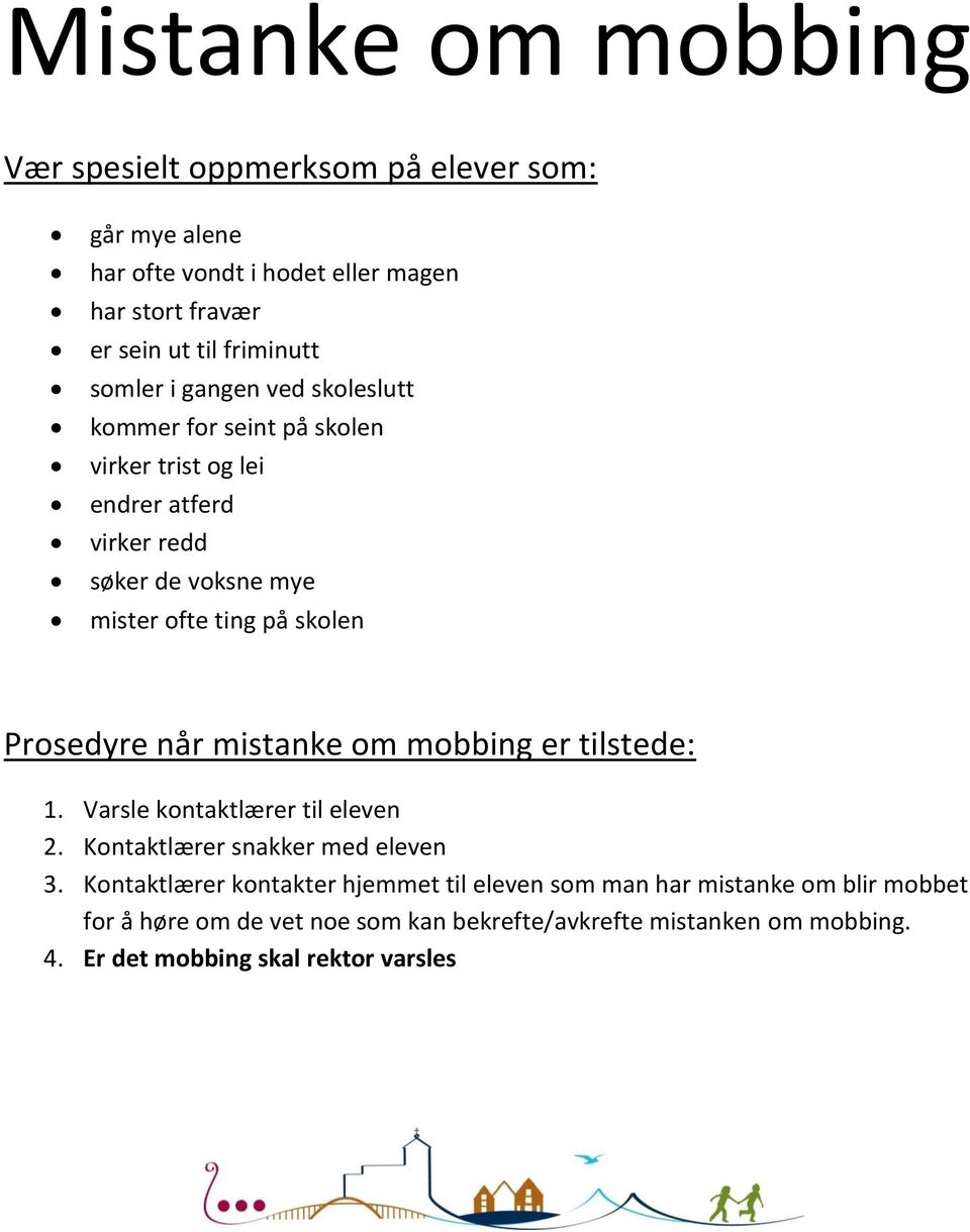 Prosedyre når mistanke om mobbing er tilstede: 1. Varsle kontaktlærer til eleven 2. Kontaktlærer snakker med eleven 3.