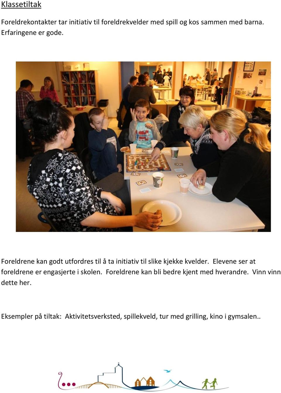 Elevene ser at foreldrene er engasjerte i skolen. Foreldrene kan bli bedre kjent med hverandre.