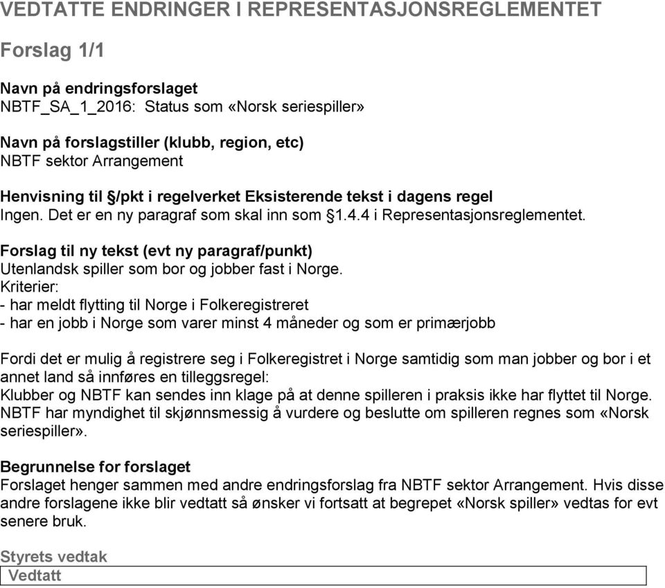 Forslag til ny tekst (evt ny paragraf/punkt) Utenlandsk spiller som bor og jobber fast i Norge.