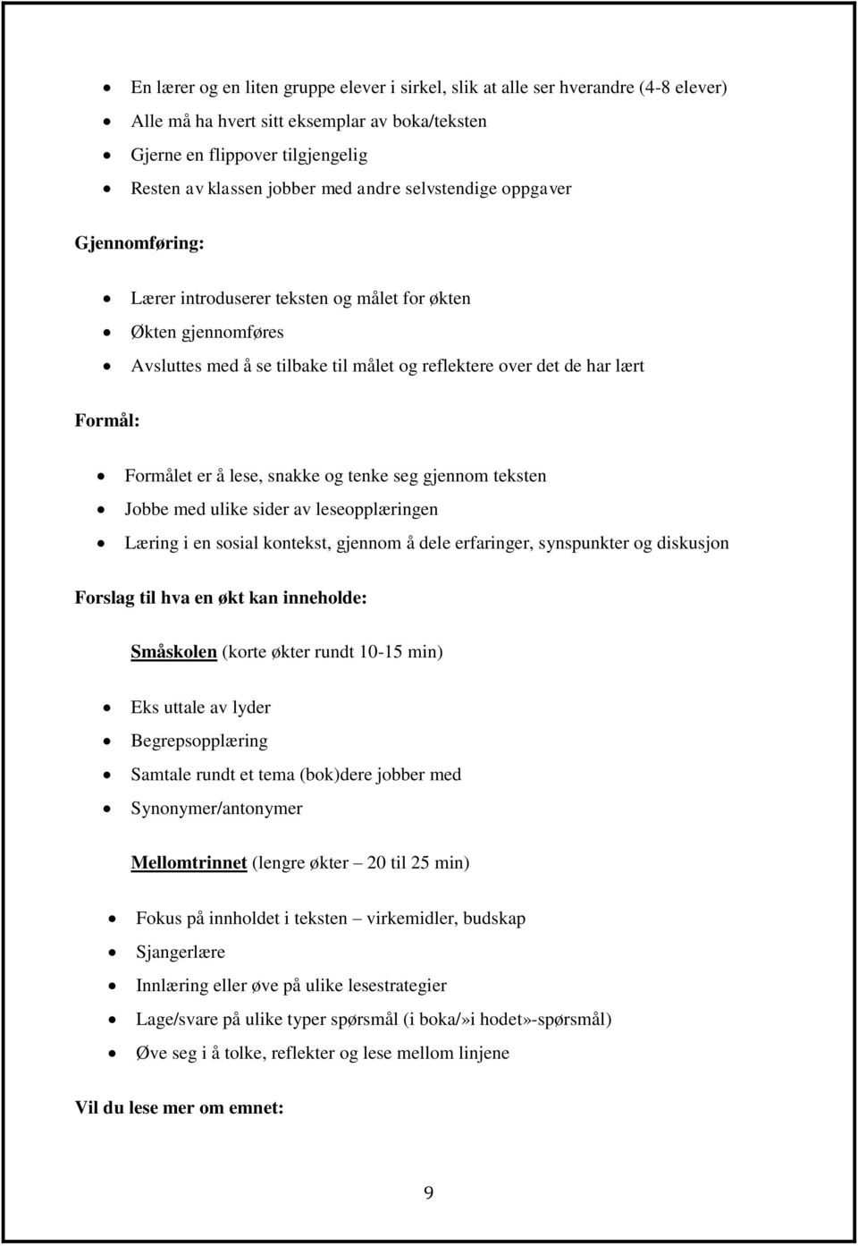 å lese, snakke og tenke seg gjennom teksten Jobbe med ulike sider av leseopplæringen Læring i en sosial kontekst, gjennom å dele erfaringer, synspunkter og diskusjon Forslag til hva en økt kan