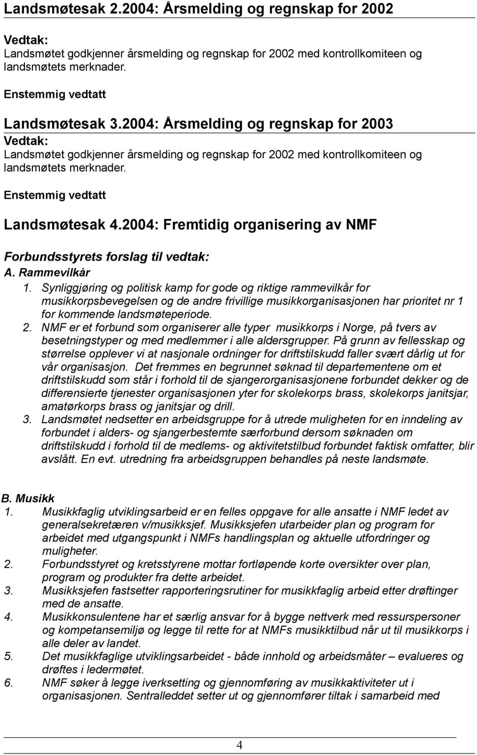 2004: Fremtidig organisering av NMF Forbundsstyrets forslag til vedtak: A. Rammevilkår 1.