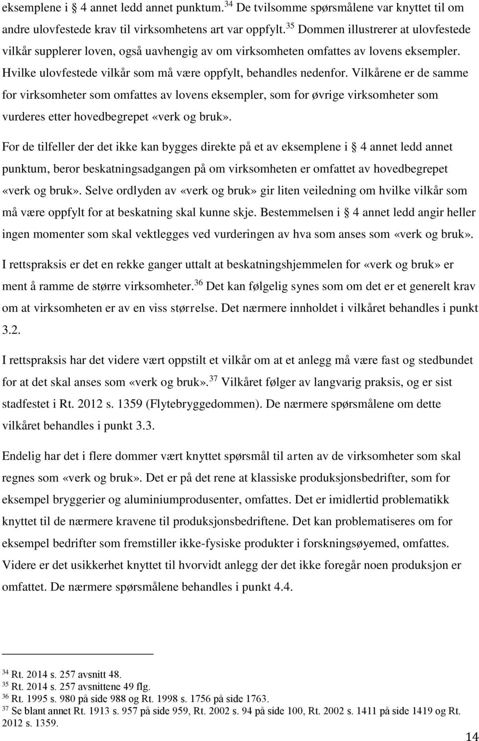 Vilkårene er de samme for virksomheter som omfattes av lovens eksempler, som for øvrige virksomheter som vurderes etter hovedbegrepet «verk og bruk».