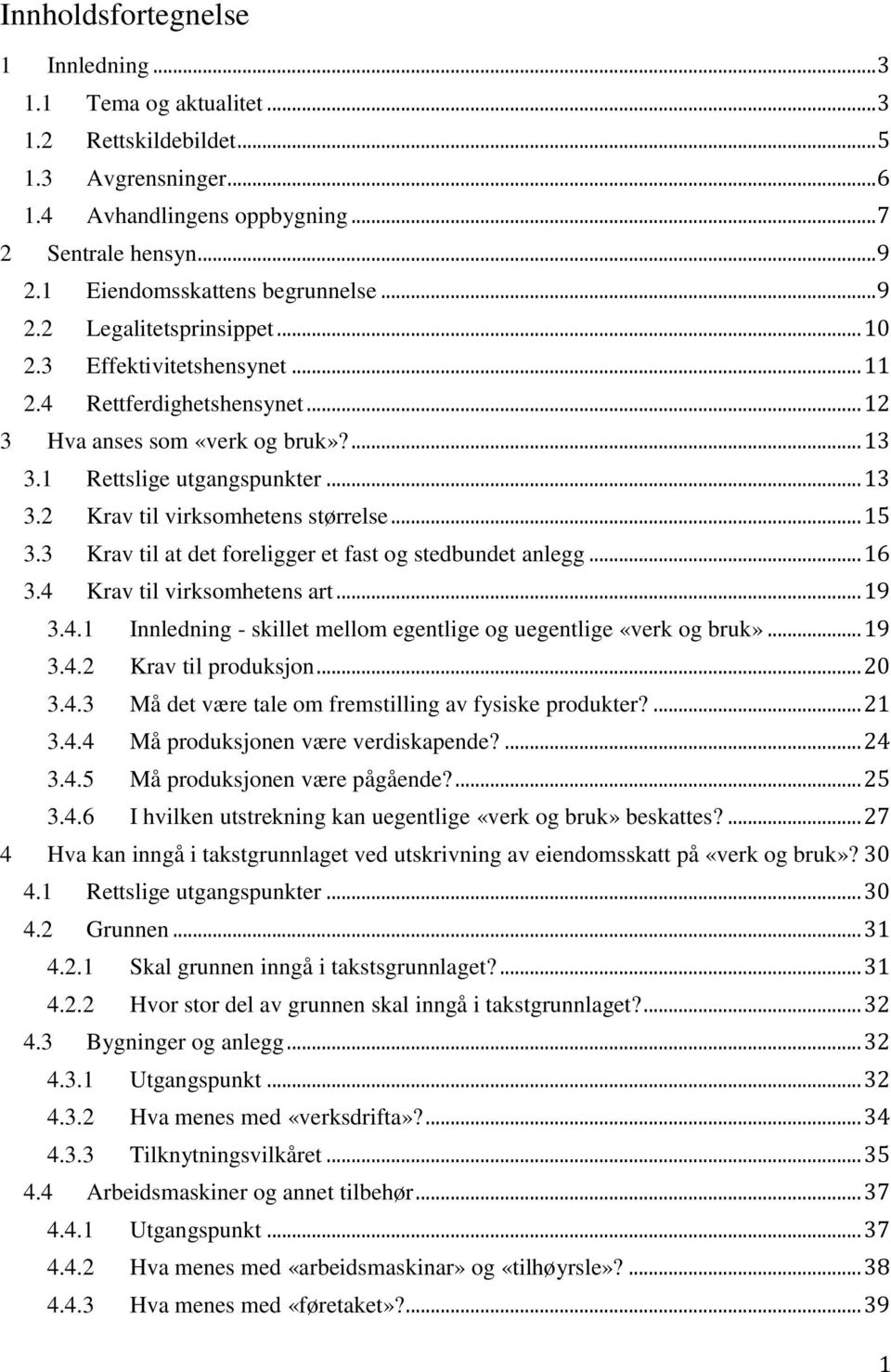 .. 13 3.2 Krav til virksomhetens størrelse... 15 3.3 Krav til at det foreligger et fast og stedbundet anlegg... 16 3.4 Krav til virksomhetens art... 19 3.4.1 Innledning - skillet mellom egentlige og uegentlige «verk og bruk».