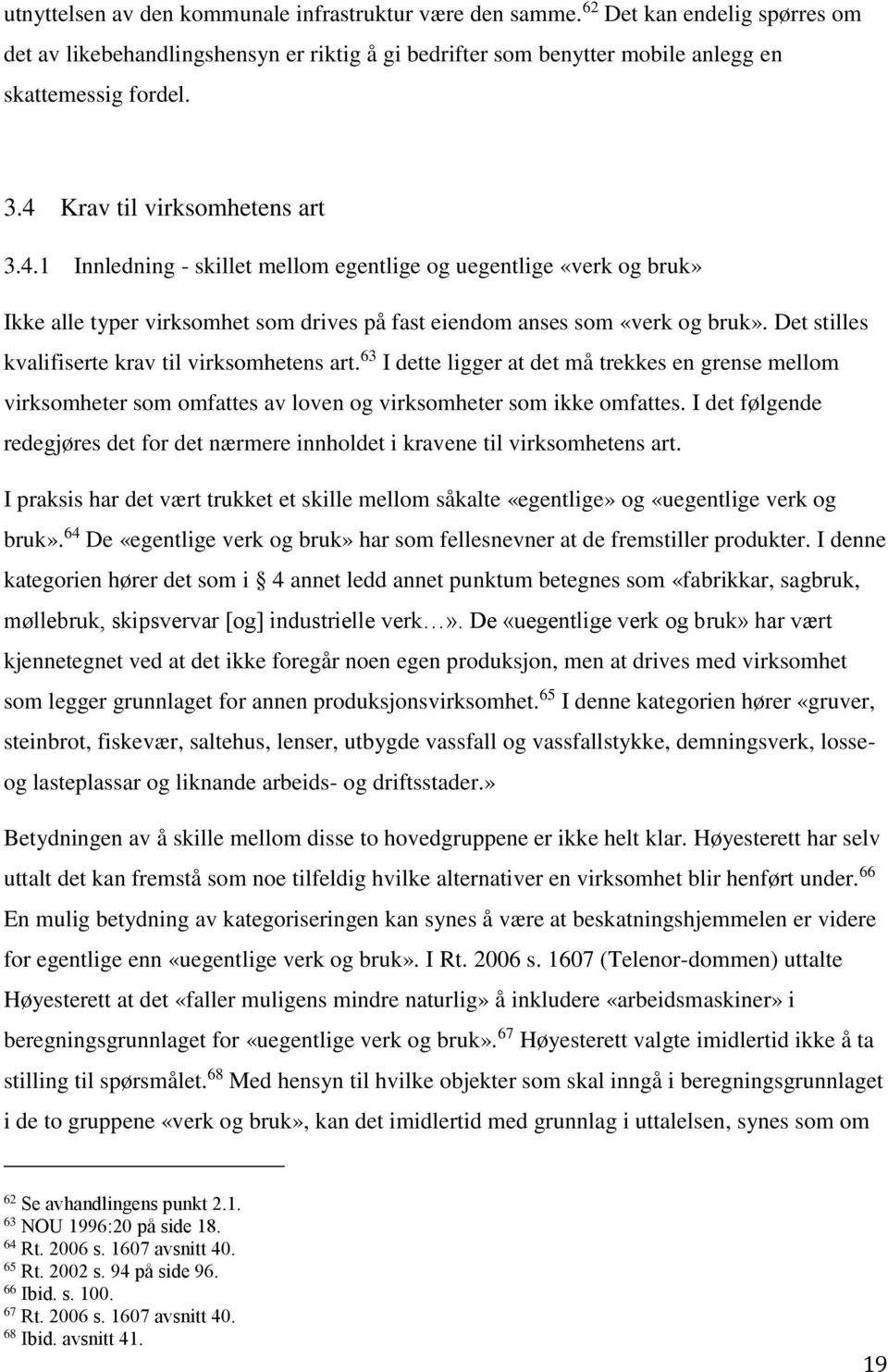 Det stilles kvalifiserte krav til virksomhetens art. 63 I dette ligger at det må trekkes en grense mellom virksomheter som omfattes av loven og virksomheter som ikke omfattes.