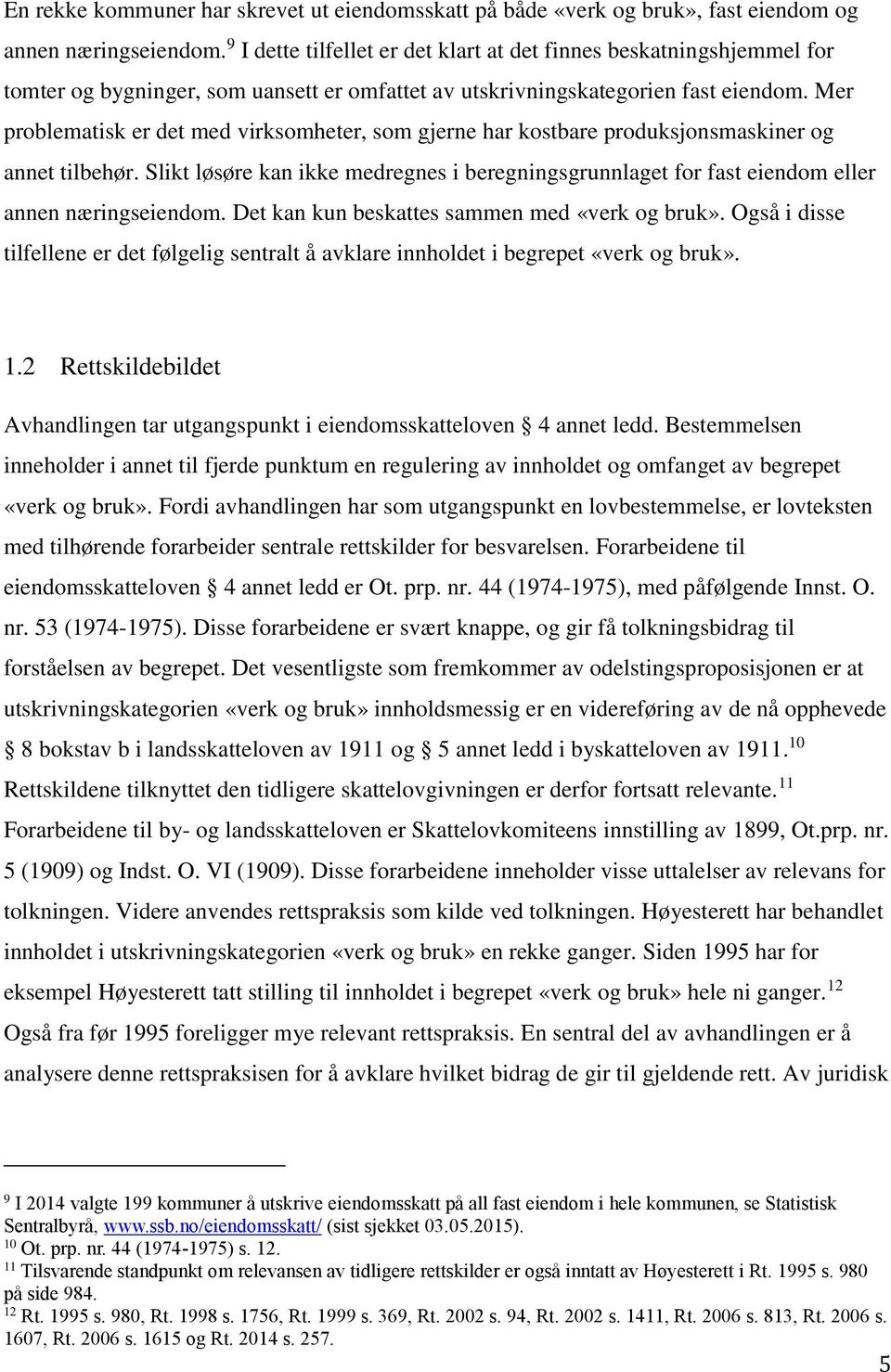 Mer problematisk er det med virksomheter, som gjerne har kostbare produksjonsmaskiner og annet tilbehør.